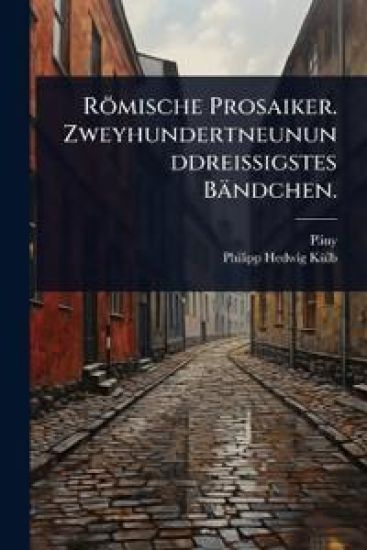Römische Prosaiker. Zweyhundertneununddreissigstes Bändchen.