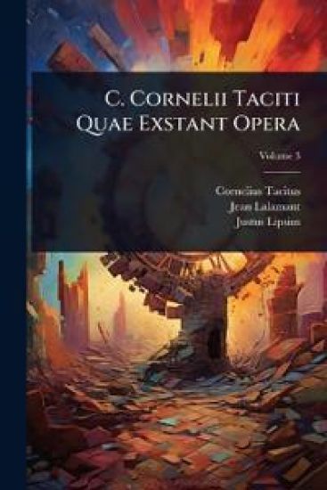 C. Cornelii Taciti Quae Exstant Opera