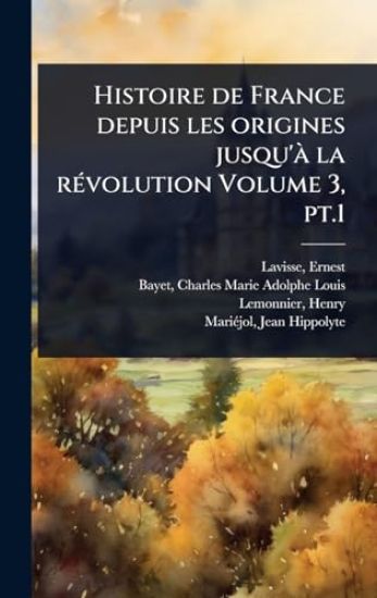 Histoire de France depuis les origines jusqu'Ã la rÃ(c)volution Volume 3, pt.1