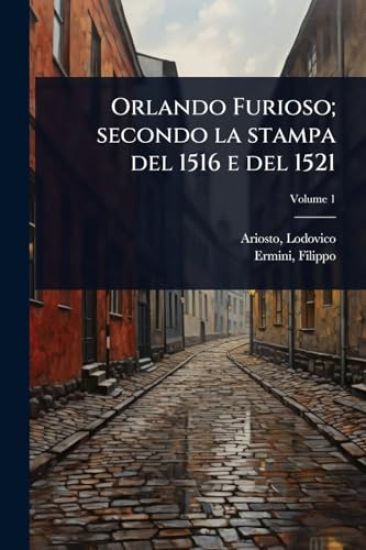 Orlando Furioso; secondo la stampa del 1516 e del 1521