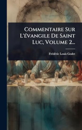 Commentaire Sur L'Ã(c)vangile De Saint Luc, Volume 2...