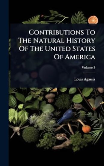 Contributions To The Natural History Of The United States Of America