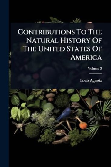 Contributions To The Natural History Of The United States Of America