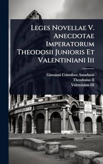 Leges Novellae V. Anecdotae Imperatorum Theodosii Junioris Et Valentiniani Iii