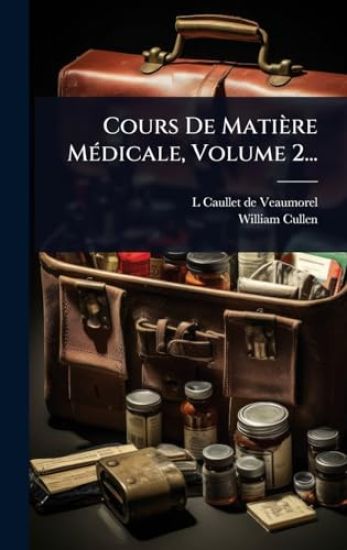 Cours De Matière MÃ(c)dicale, Volume 2...