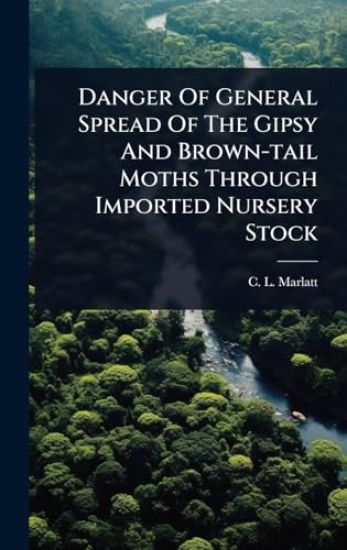 Danger Of General Spread Of The Gipsy And Brown-tail Moths Through Imported Nursery Stock