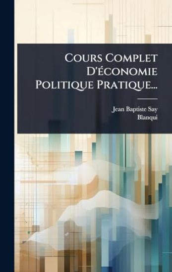 Cours Complet D'Ã(c)conomie Politique Pratique...