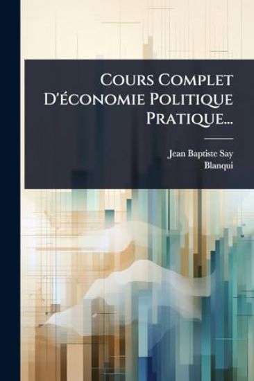 Cours Complet D'Ã(c)conomie Politique Pratique...