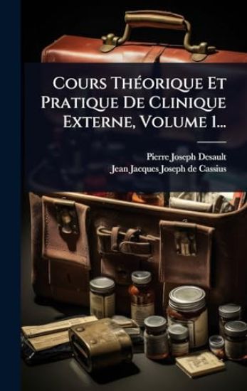 Cours ThÃ(c)orique Et Pratique De Clinique Externe, Volume 1...