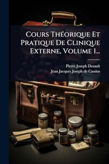 Cours ThÃ(c)orique Et Pratique De Clinique Externe, Volume 1...