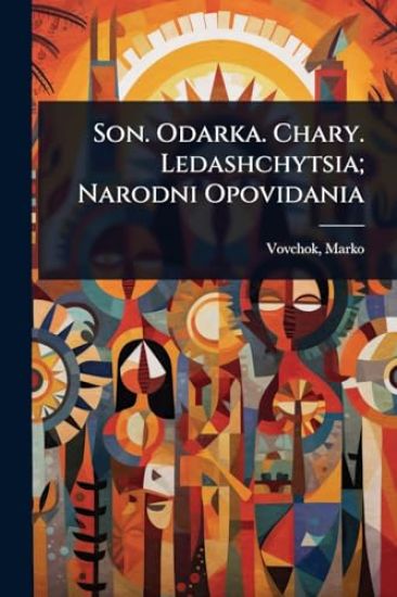 Son. Odarka. Chary. Ledashchytsia; Narodni Opovidania