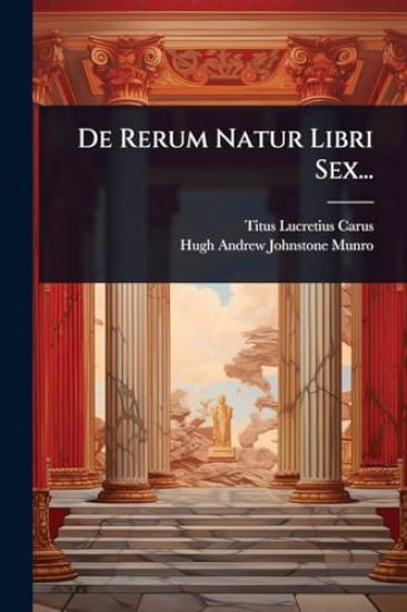 De Rerum Natur Libri Sex...