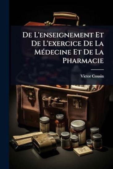 De L'enseignement Et De L'exercice De La MÃ(c)decine Et De La Pharmacie