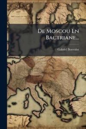 De Moscou En Bactriane...