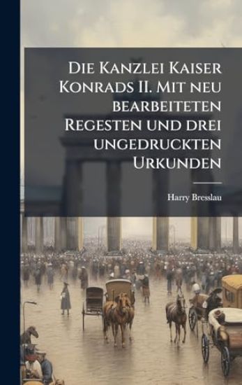 Die Kanzlei Kaiser Konrads II. Mit neu bearbeiteten Regesten und drei ungedruckten Urkunden