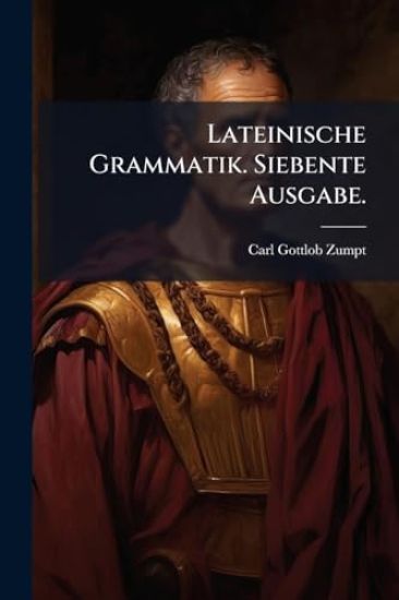 Lateinische Grammatik. Siebente Ausgabe.