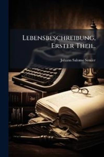 Lebensbeschreibung, Erster Theil.