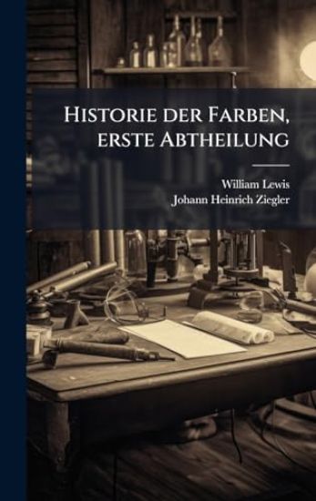 Historie der Farben, erste Abtheilung