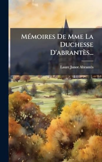 MÃ(c)moires De Mme La Duchesse D'abrantès...