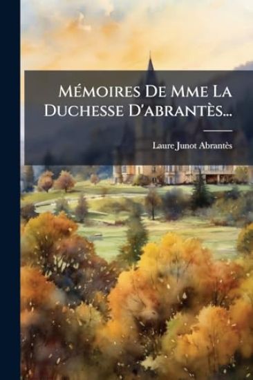 MÃ(c)moires De Mme La Duchesse D'abrantès...
