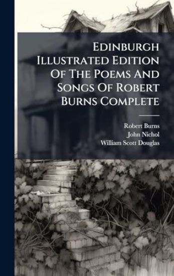 Edinburgh Illustrated Edition Of The Poems And Songs Of Robert Burns Complete
