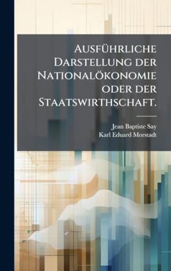 AusfÃ1/4hrliche Darstellung der Nationalökonomie oder der Staatswirthschaft.