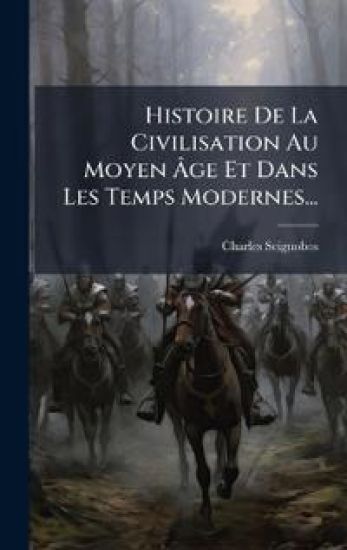 Histoire De La Civilisation Au Moyen Ã?ge Et Dans Les Temps Modernes...