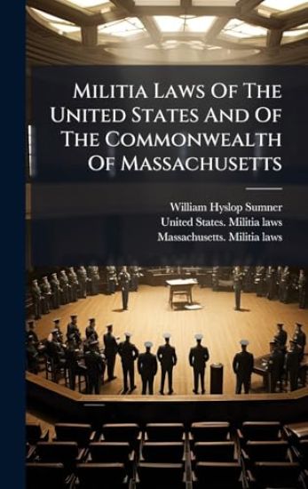 Militia Laws Of The United States And Of The Commonwealth Of Massachusetts