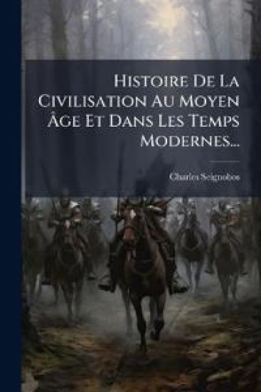 Histoire De La Civilisation Au Moyen Ã?ge Et Dans Les Temps Modernes...