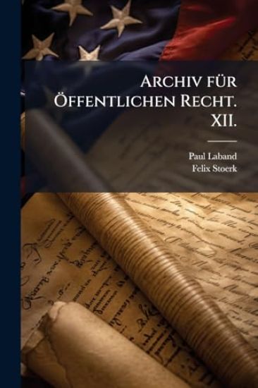 Archiv fÃ1/4r Ã-ffentlichen Recht. XII.