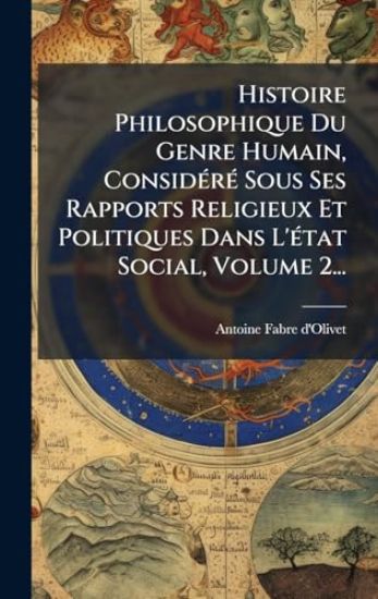 Histoire Philosophique Du Genre Humain, ConsidÃ(c)rÃ(c) Sous Ses Rapports Religieux Et Politiques Dans L'Ã(c)tat Social, Volume 2...