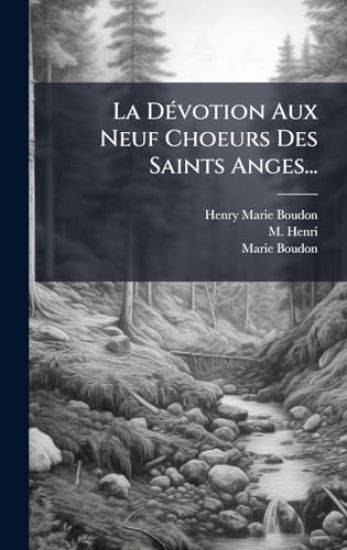 La DÃ(c)votion Aux Neuf Choeurs Des Saints Anges...