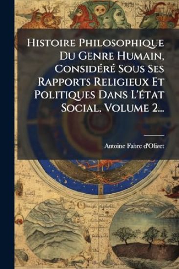 Histoire Philosophique Du Genre Humain, ConsidÃ(c)rÃ(c) Sous Ses Rapports Religieux Et Politiques Dans L'Ã(c)tat Social, Volume 2...