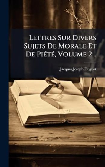 Lettres Sur Divers Sujets De Morale Et De PiÃ(c)tÃ(c), Volume 2...