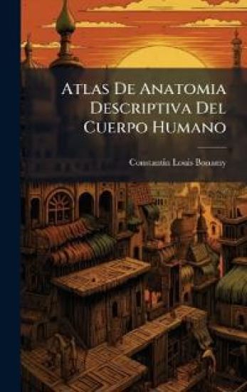 Atlas De Anatomia Descriptiva Del Cuerpo Humano