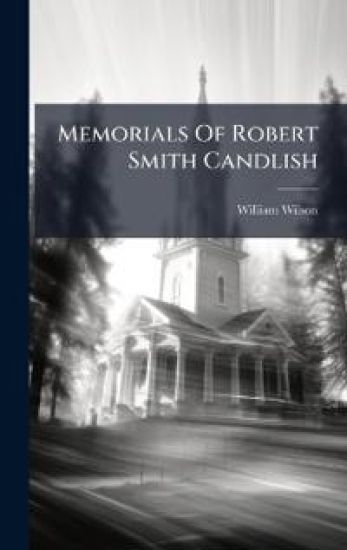 Memorials Of Robert Smith Candlish – William Wilson, kirjan kansikuva
