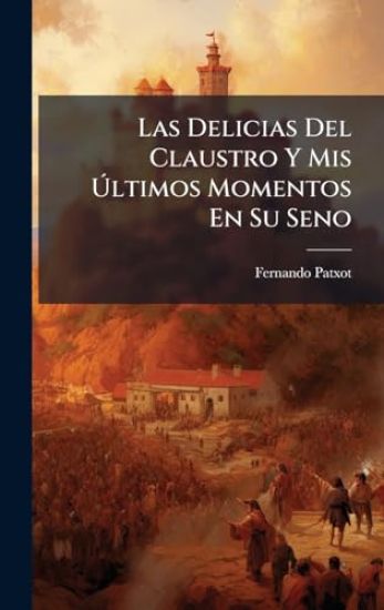 Las Delicias Del Claustro Y Mis Ã?ltimos Momentos En Su Seno