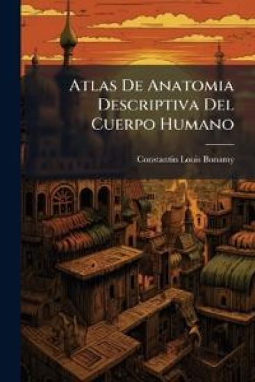 Atlas De Anatomia Descriptiva Del Cuerpo Humano