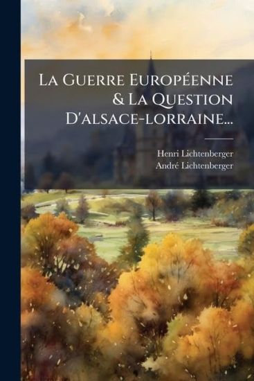 La Guerre EuropÃ(c)enne & La Question D'alsace-lorraine...
