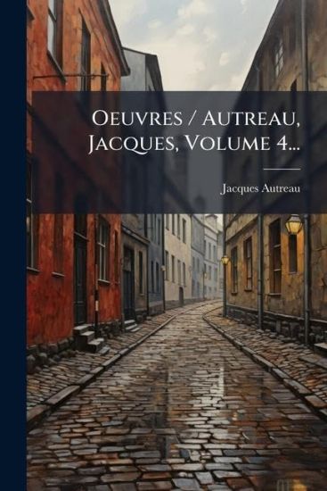 Oeuvres / Autreau, Jacques, Volume 4...