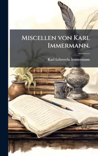 Miscellen von Karl Immermann.