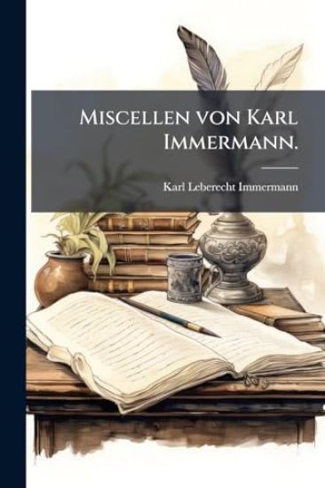 Miscellen von Karl Immermann.