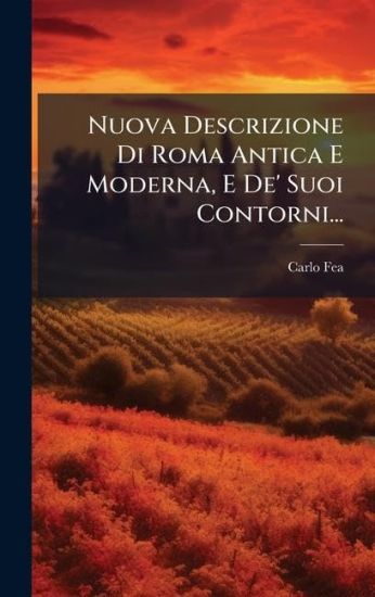 Nuova Descrizione Di Roma Antica E Moderna, E De' Suoi Contorni...