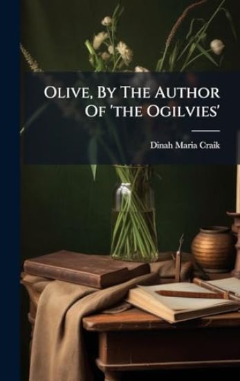 Olive, By The Author Of 'the Ogilvies'