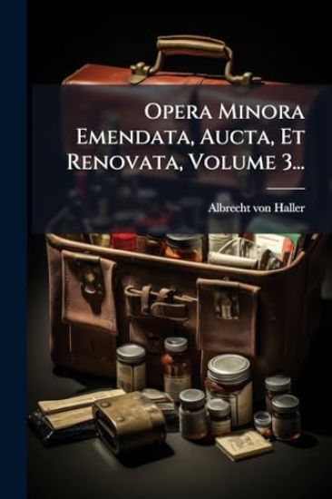 Opera Minora Emendata, Aucta, Et Renovata, Volume 3...