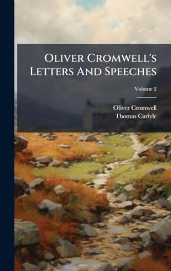 Oliver Cromwell's Letters And Speeches