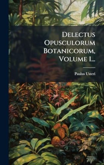 Delectus Opusculorum Botanicorum, Volume 1...