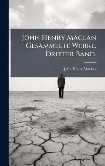 John Henry Maclan Gesammelte Werke. Dritter Band.