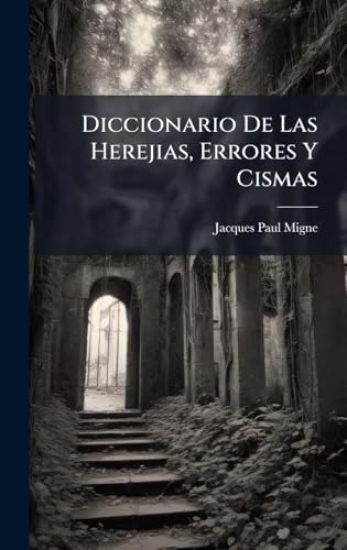 Diccionario De Las Herejias, Errores Y Cismas