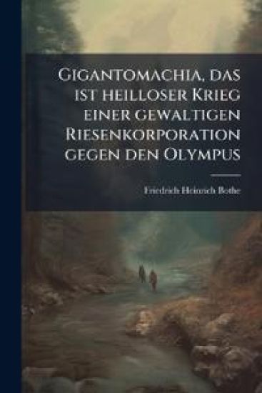 Gigantomachia, das ist heilloser Krieg einer gewaltigen Riesenkorporation gegen den Olympus – Friedrich Heinrich Bothe, kirjan kansikuva
